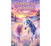 Starlight Meadow: The Frozen Star A Magical Adventure for Girls