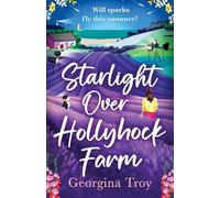 Starlight Over Hollyhock Farm: A feel-good island romance filled with golden beaches, sparkling seas and unforgettable days from Georgina Troy