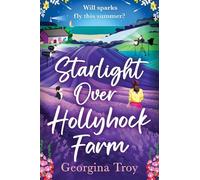 Starlight Over Hollyhock Farm: A feel-good island romance filled with golden beaches, sparkling seas and unforgettable days from Georgina Troy