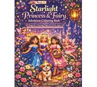 Starlight Princess & Fairy Adventure Colouring Book: 50 Magical Colouring Pages for Girls Ages 4-8 Featuring Princesses, Fairies, and Enchanted Night Adventures (The Enchanted Royal Friends Series)