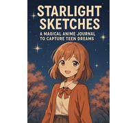 Starlight Sketches: A Magical Anime Journal to Capture Teen Dreams