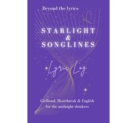 Starlight & Songlines: Lyric Log; Beyond the Lyrics series: Girlhood, Heartbreak & English for the midnight thinkers