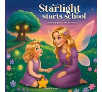 Starlight Starts School: Her Wings Grow A Little Bit More (The Starlight Fairy Collection)