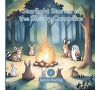 Starlight Stories at the Sleepy Campfire: A Magical Bedtime Story of Friendship, Wonder & Calm for Kids Ages 3-8 (Starlight Stories: Dreamy Bedtime Fantasies)