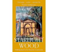 Starlight Wood: Walking back to the Romantic Countryside