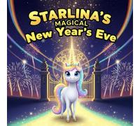 Starlina’s Magical New Year’s Eve book for kids : The Brave Unicorn’s Race Against Time to Open the Gate of Wishes and Welcome a Bright NewYear