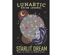 Starlit Dreams Dream Journal: Record Your Night Visions, Interpret Dream Symbols, and Unlock Subconscious Clarity