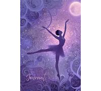 Starlit Grace Journal: A Magical Notebook Featuring a Ballerina with Glowing Swirls, Stars, Moon, and Glitter on a Purple Background - Perfect for Writing, Dance Notes, and Creative Dreams