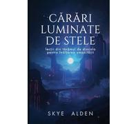 Starlit Paths / Cărări Luminate de Stele: Lessons from Beyond for Humanity's Rise / Lecții din Tărâmul de Dincolo pentru Înălțarea Umanității