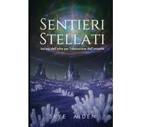 Starlit Paths / Sentieri Stellati: Lessons from Beyond for Humanity's Rise / Lezioni dall'Oltre per l'Elevazione dell'Umanità