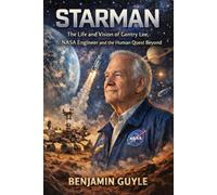 STARMAN: The Life and Vision of Gentry Lee, NASA Engineer and the Human Quest Beyond Earth