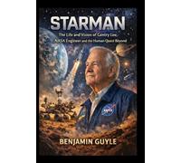 STARMAN: The Life and Vision of Gentry Lee, NASA Engineer and the Human Quest Beyond Earth
