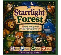 Starrlight Forest: 30 Animal Stories to Help Kids with Big Feelings, ADHD, & Anger. (CBT & DBT Skills Made Fun) (Starrlight Forest: Social Emotional Learning & Coping Skills for Kids)