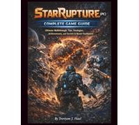 StarRupture (PC) Complete Game Guide: Ultimate Walkthrough, Tips, Strategies, Achievements, and Secrets to Master StarRupture