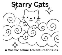 Starry Cats: A Celestial Feline Adventure for Kids: A Whimsical Coloring Book for Kids, Featuring Celestial Cats, Moon Adventures, and Starry Designs to Spark Creativity and Relaxation