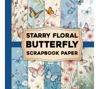 Starry Floral Butterfly Scrapbook Paper: A Collection of Whimsical Starry Floral Designs with Butterflies for Crafts, Journals and Creative Expression