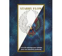 Starry Flow: Livre de coloriage pour adultes : Un voyage céleste à travers les animaux sacrés et les étoiles (Relaxation profonde et pleine conscience)