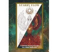 Starry Flow: The Four Elements: A Celestial Journey Through Fire, Water, Earth & Air: An Adult Coloring Book with 24 Intricate Elemental Designs and Affirmations