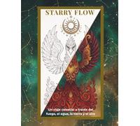Starry Flow: The Four Elements: Un viaje celestial a través del fuego, el agua, la tierra y el aire: Un libro para colorear para adultos con una ... diseños elementales y afirmaciones