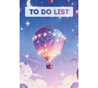 Starry Night Magical Hot Air Balloon To Do List Planner: 6x9 Inch Daily Task Organizer (86 Pages) - Enchanting Celestial Aesthetic Notebook for Priorities & Dreamy Productivity