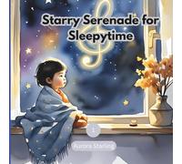 Starry Serenade for Sleepytime: A Magical Bedtime Lullaby for Kids Ages 3-8 (Starlight Stories: Dreamy Bedtime Fantasies)