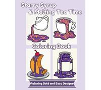 Starry Syrup & Melting Tea Time Coloring Book: Bold and Easy Coloring Book for Adults: 25 Satisfying and Relaxing Designs with Thick Lines for Stress Relief (Perfect for Alcohol Markers)