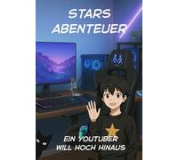 Stars Abenteuer. Ein Youtuber will hoch hinaus. Eine Geschichte über Mut, Freundschaft und die Kraft, anders zu sein: Ein handlungsstarker Roman für Kinder zwischen 10 und 15 Jahren