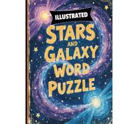 Stars and Galaxy Illustrated Word Search: Space-Themed Puzzles Featuring Constellations, Planets, Nebulas & Cosmic Wonders: Relaxing Easy-to-Medium ... Galaxies, Planets, and Deep Space Phenomena