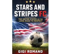 Stars and Stripes FC: The United States and the Long Road to Respect