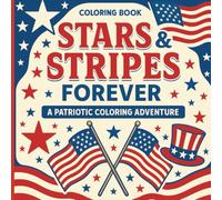 Stars and Stripes Forever: A Patriotic Coloring Adventure: