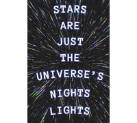 Stars Are Just The Universe’s Night Lights: Lined Paper Journal 100 pages Space Universe Themed