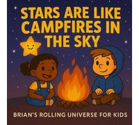 Stars Are Like Campfires in the Sky (Brian's Rolling Universe)
