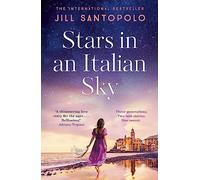 Stars in an Italian Sky: A sweeping and romantic multi-generational love story from bestselling author of The Light We Lost