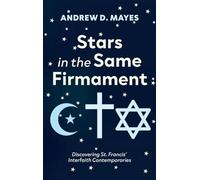 Stars in the Same Firmament: Discovering St. Francis' Interfaith Contemporaries