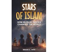 Stars of Islam - How Muslim Heroes Changed the World: A Short History of Islam for Kids (Islamic Books for Kids) (Islamic books - Islam Way)