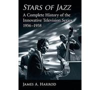 Stars of Jazz: A Complete History of the Innovative Television Series, 1956-1958