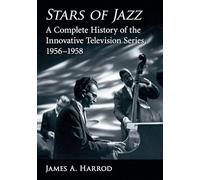 Stars of Jazz: A Complete History of the Innovative Television Series, 1956-1958