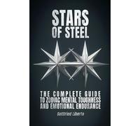 Stars of Steel: The Complete Guide to Zodiac Mental Toughness and Emotional Endurance (Infinity Astrology)