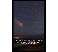 Stars on the Ceiling: A Family’s Journey with Cancer