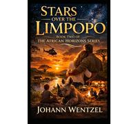 Stars over the Limpopo: A Sweeping African Adventure of Family, Loyalty and the Fight for the Wild (The African Horizons Series)