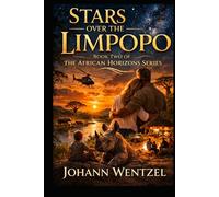 Stars over the Limpopo: A Sweeping African Adventure of Family, Loyalty and the Fight for the Wild (The African Horizons Series)