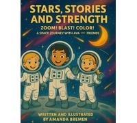 Stars, Stories, and Strength: Zoom! Blast! Color! A Space Journey with Ava and Friends