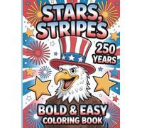 Stars Stripes 250 Years Bold and Easy Coloring Book: Patriotic Coloring Fun For Kids Celebrating Birthday America 1776-2026