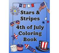 Stars & Stripes 4th of July Coloring Book: Patriotic Designs for Kids and Adults to Celebrate Independence Day with Creativity and Fun