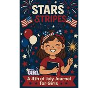 Stars & Stripes: A 4th of July Journal for Girls: Celebrate Independence with Daily Reflections and Patriotic Fun Prompts