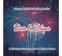 Stars & Stripes: An Adult Coloring Book for Independence Day (Stress Relief Coloring Series)