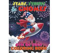 Stars, Stripes and Gnomes 4th Of July Coloring Book For Kids and Adults: Celebrate Independence Day with 90 Pages of Patriotic Gnomes, Fireworks and Festive Fun