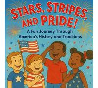 Stars, Stripes, and Pride!: A Fun Journey Through America’s History and Traditions