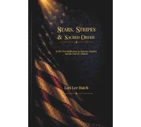 Stars, Stripes, and Sacred Order: A 250-Year Reflection on America, Symbol, and the Soul of a Nation