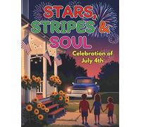 Stars, Stripes and Soul A Creative Celebration of July 4th: Coloring Book for Kids with 90 Pages to Celebrate Freedom, Art and the Spirit of Independence